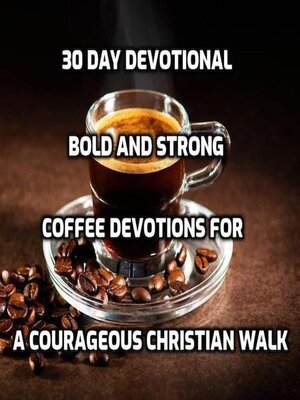 cover image of 30 Day Devotional--Bold and Strong- Coffee Devotions for a Courageous Christian Walk